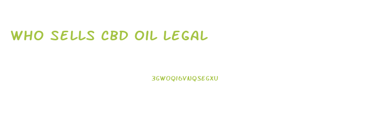 Who Sells Cbd Oil Legal