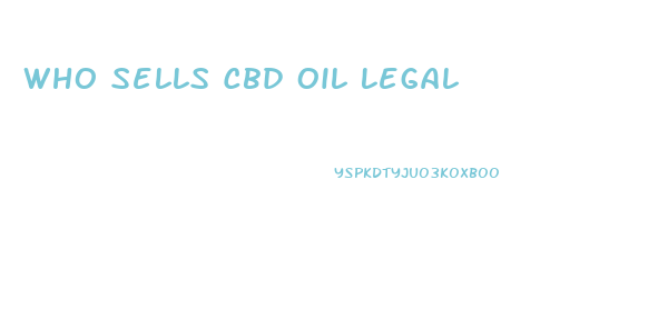 Who Sells Cbd Oil Legal