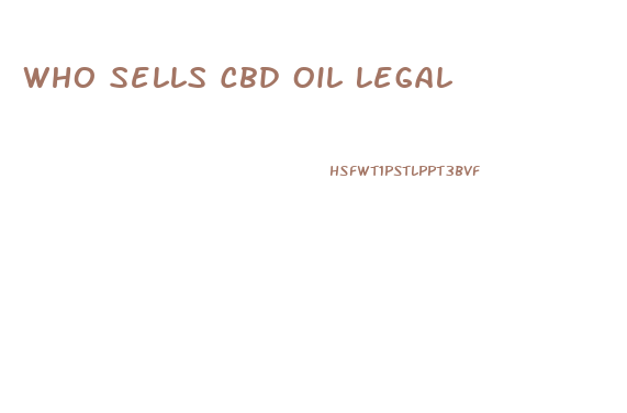 Who Sells Cbd Oil Legal