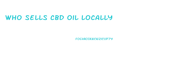 Who Sells Cbd Oil Locally