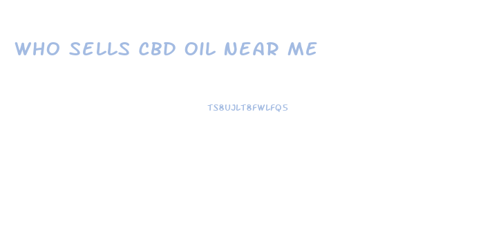 Who Sells Cbd Oil Near Me