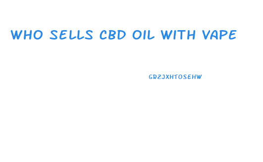 Who Sells Cbd Oil With Vape