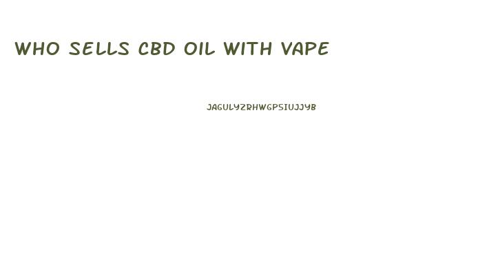 Who Sells Cbd Oil With Vape