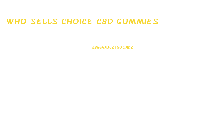Who Sells Choice Cbd Gummies