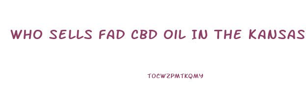 Who Sells Fad Cbd Oil In The Kansas City Mo Area