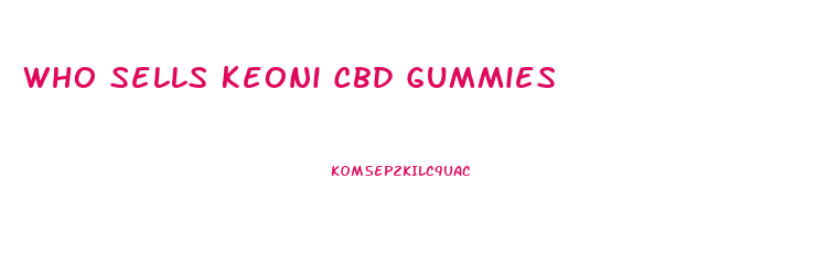 Who Sells Keoni Cbd Gummies