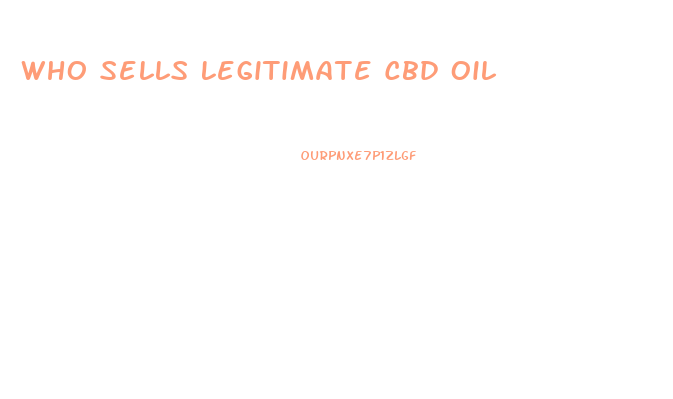 Who Sells Legitimate Cbd Oil