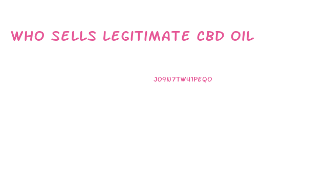 Who Sells Legitimate Cbd Oil