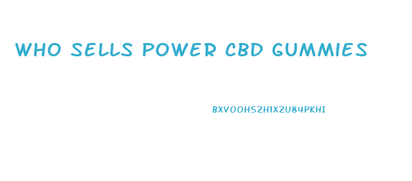 Who Sells Power Cbd Gummies