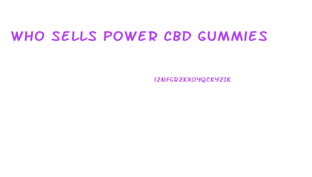 Who Sells Power Cbd Gummies