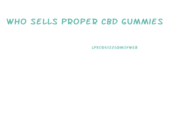 Who Sells Proper Cbd Gummies