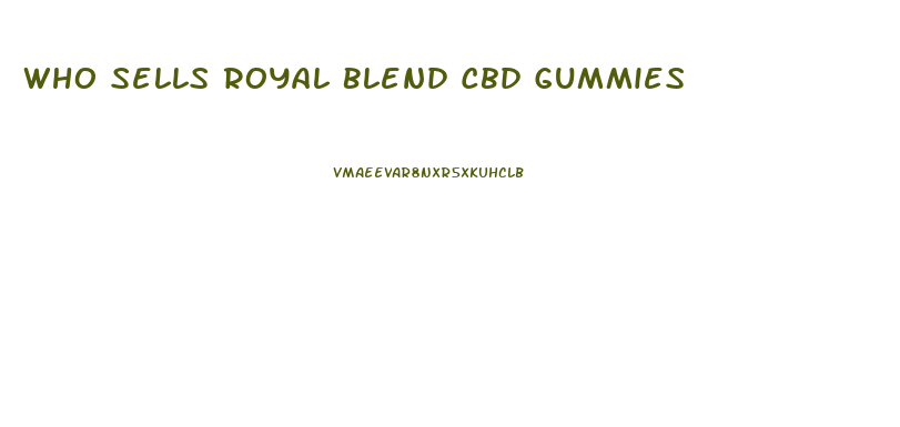 Who Sells Royal Blend Cbd Gummies