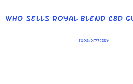 Who Sells Royal Blend Cbd Gummies