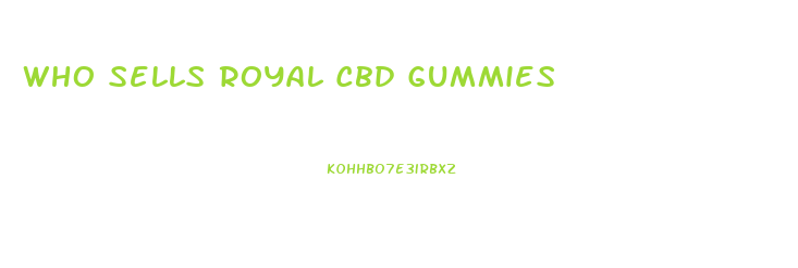 Who Sells Royal Cbd Gummies