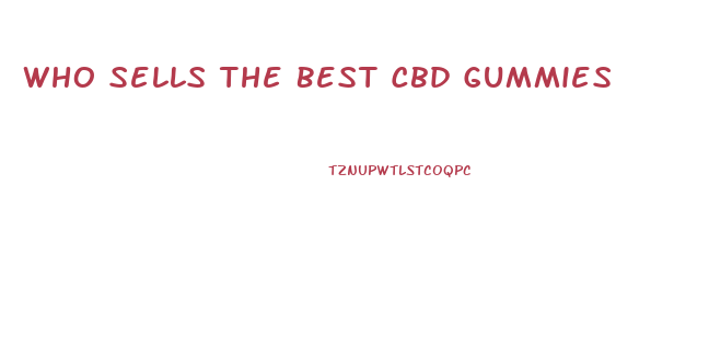 Who Sells The Best Cbd Gummies