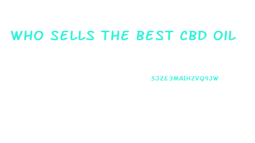 Who Sells The Best Cbd Oil