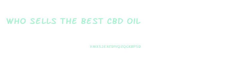 Who Sells The Best Cbd Oil