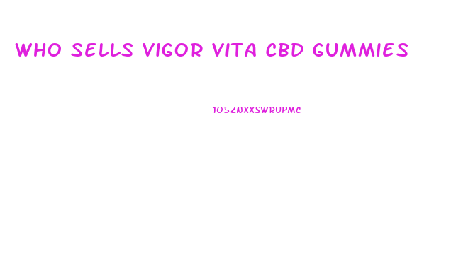 Who Sells Vigor Vita Cbd Gummies