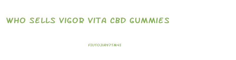 Who Sells Vigor Vita Cbd Gummies