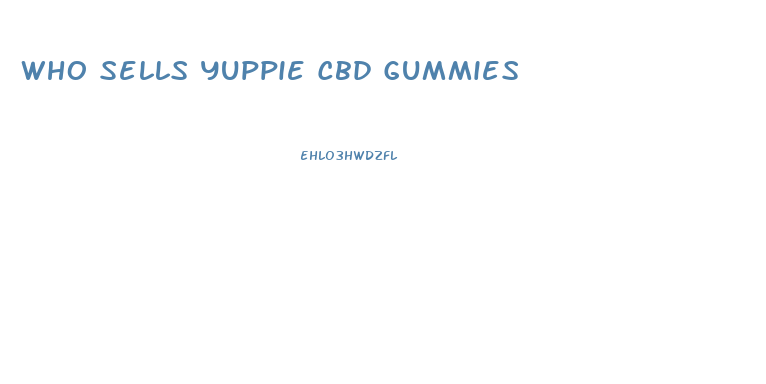 Who Sells Yuppie Cbd Gummies