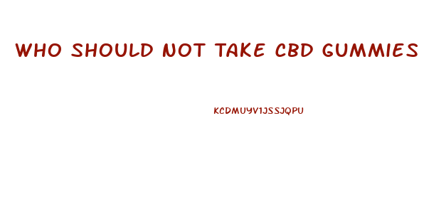 Who Should Not Take Cbd Gummies