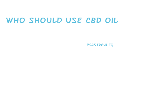 Who Should Use Cbd Oil