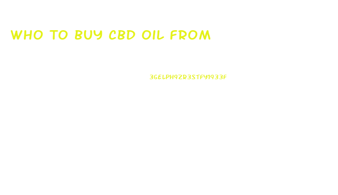 Who To Buy Cbd Oil From