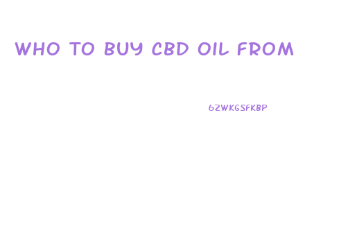 Who To Buy Cbd Oil From