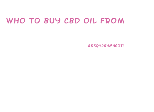Who To Buy Cbd Oil From