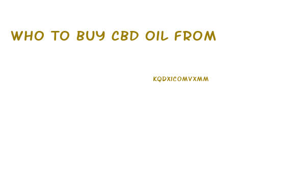 Who To Buy Cbd Oil From