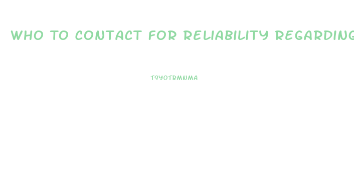 Who To Contact For Reliability Regarding A Cbd Oil Product