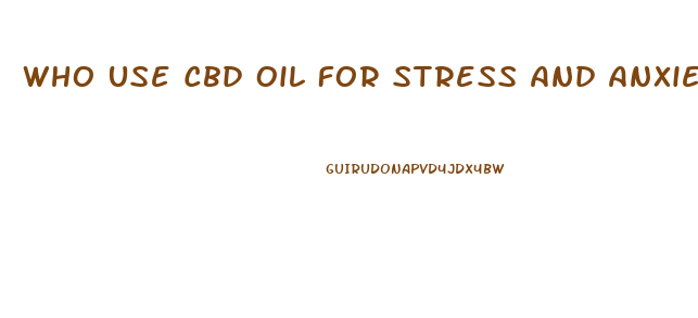 Who Use Cbd Oil For Stress And Anxiety Demographics