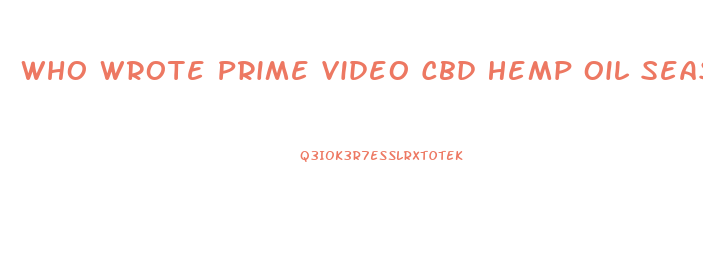 Who Wrote Prime Video Cbd Hemp Oil Season 1