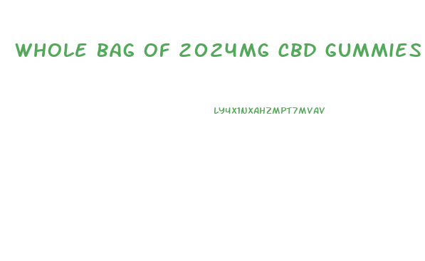 Whole Bag Of 2024mg Cbd Gummies