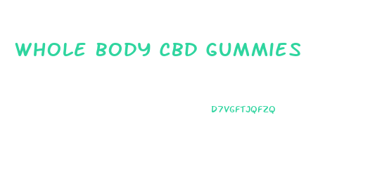 Whole Body Cbd Gummies