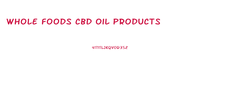 Whole Foods Cbd Oil Products