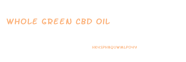 Whole Green Cbd Oil