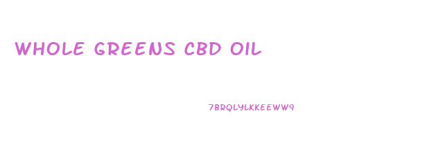 Whole Greens Cbd Oil
