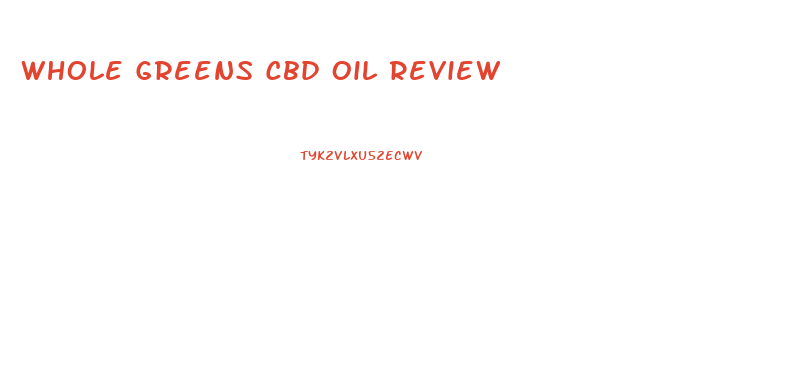 Whole Greens Cbd Oil Review