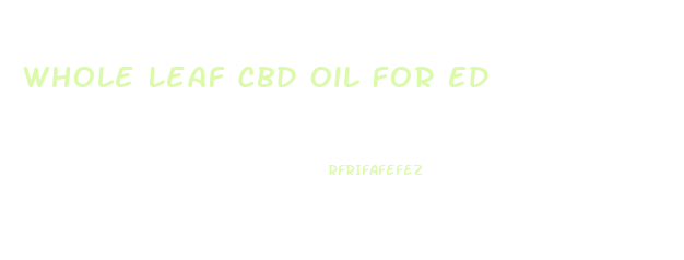 Whole Leaf Cbd Oil For Ed