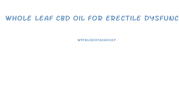 Whole Leaf Cbd Oil For Erectile Dysfunction