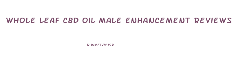 Whole Leaf Cbd Oil Male Enhancement Reviews