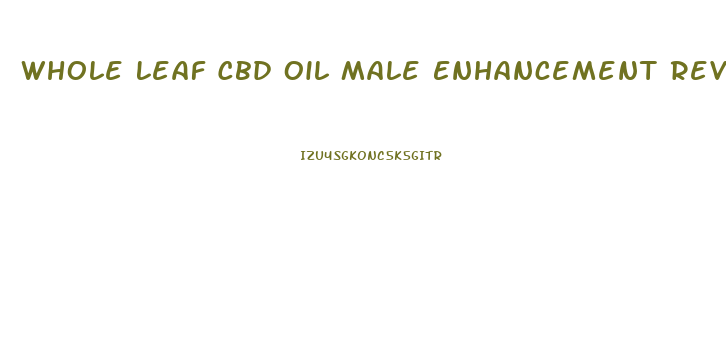 Whole Leaf Cbd Oil Male Enhancement Reviews