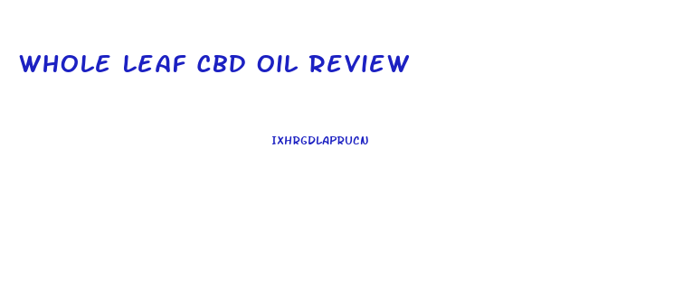 Whole Leaf Cbd Oil Review