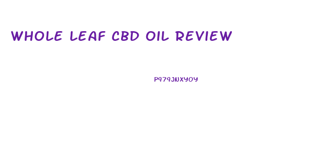 Whole Leaf Cbd Oil Review