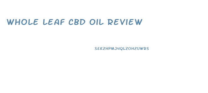 Whole Leaf Cbd Oil Review