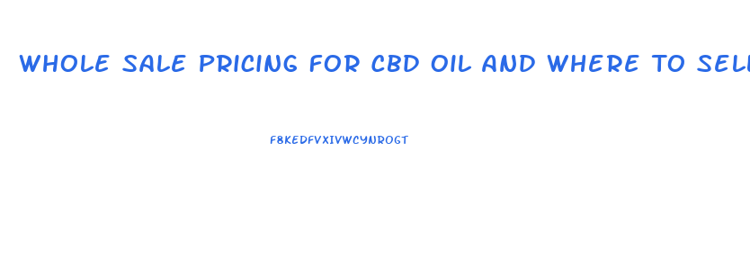 Whole Sale Pricing For Cbd Oil And Where To Sell