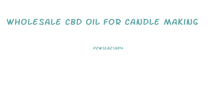 Wholesale Cbd Oil For Candle Making