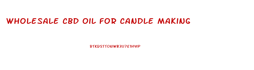 Wholesale Cbd Oil For Candle Making