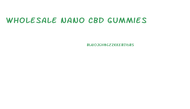 Wholesale Nano Cbd Gummies